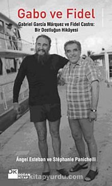 Gabo ve Fidel & Gabriel Garcia Marquez ve Fidel Castro  Bir Dostluğun Hikayesi
