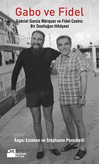 Gabo ve Fidel & Gabriel Garcia Marquez ve Fidel Castro  Bir Dostluğun Hikayesi