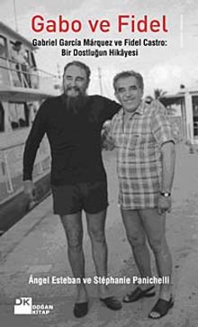 Gabo ve Fidel & Gabriel Garcia Marquez ve Fidel Castro  Bir Dostluğun Hikayesi