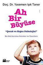 Ah Bir Büyüse & Çocuk ve Ergen Psikolojisi En Sık Sorulan Sorular ve Yanıtları