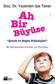 Ah Bir Büyüse & Çocuk ve Ergen Psikolojisi En Sık Sorulan Sorular ve Yanıtları