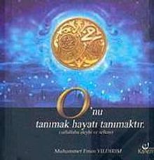 O'nu Tanımak Hayatı Tanımaktır