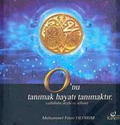 O'nu Tanımak Hayatı Tanımaktır