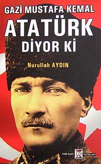 Gazi Mustafa Kemal Atatürk Diyor Ki