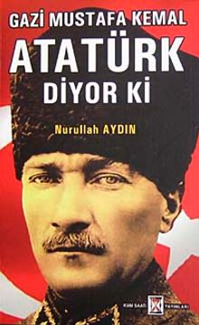 Gazi Mustafa Kemal Atatürk Diyor Ki