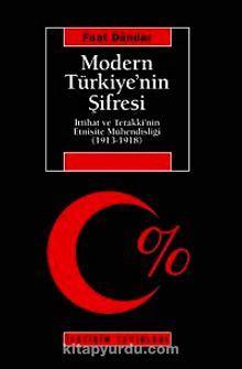Modern Türkiye'nin Şifresi & İttihat Ve Terakki'nin Etnisite Mühendisliği (1913-1918) - Fuat Dündar