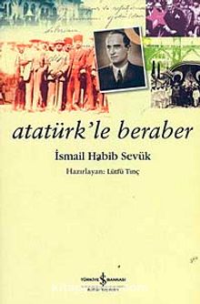 Atatürk'le Beraber - İsmail Habib Sevük
