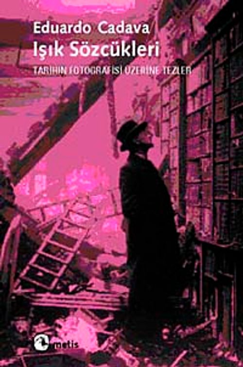 Işık Sözcükleri & Tarihin Fotografisi Üzerine Tezler