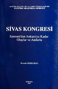 Sivas Kongresi & Samsun'dan Ankaraya Kadar Olaylar ve Anılarla