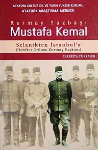 Kurmay Yüzbaşı Mustafa Kemal & Selanikten İstanbul'a Hareket Ordusu Kurmay Başkanı
