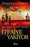 İtfaiye Yakıyor & Bir "Derin Devlet" Geyiği