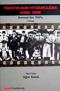 Türkiye'de Basın Fotoğrafçılığının Görsel Tarihi & Osmanlı'dan 1960'a 1. Kitap