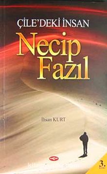 Çiledeki İnsan Necip Fazıl - İhsan Kurt