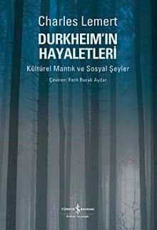 Durkheim'ın Hayaletleri & Kültürel Mantık ve Sosyal Şeyler