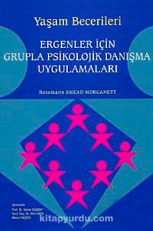 Yaşam Becerileri & Ergenler İçin Grupla Psikolojik Danışma Uygulamaları - Rosemarie Smead Morganett