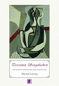 Tesettürü Sorgularken & Müslüman Kadınlara Açık Mektuplar