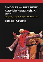Simgeler ve Rıza Kenti: Alevilik / Bektaşilik & Antropolojik, Etnografik, Teolojik ve Felsefi Bir İnceleme (İki Cilt Birarada