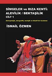 Simgeler ve Rıza Kenti: Alevilik / Bektaşilik & Antropolojik, Etnografik, Teolojik ve Felsefi Bir İnceleme (İki Cilt Birarada