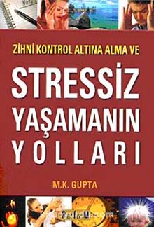 Stressiz Yaşamanın Yolları - M. K. Gupta