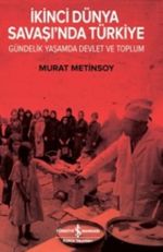 İkinci Dünya Savaşında Türkiye Gündelik Yaşam Devlet ve Toplum
