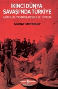 İkinci Dünya Savaşında Türkiye Gündelik Yaşam Devlet ve Toplum