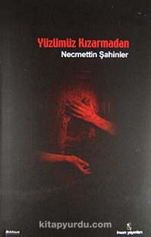Yüzümüz Kızarmadan - Necmettin Şahinler