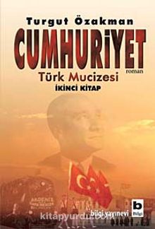 Cumhuriyet & Türk Mucizesi (İkinci Kitap) - Turgut Özakman