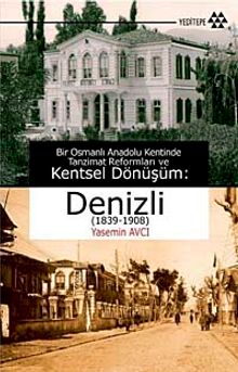 Bir Osmanlı Anadolu Kentinde Tanzimat Reformları ve Kentsel Dönüşüm:Denizli (1839-1908)