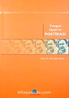 Turgut Uyar'ın Poetikası - Prof. Dr. Ali İhsan Kolcu