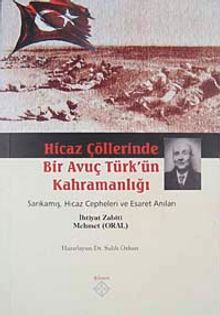 Hicaz Çöllerinde Bir Avuç Türk'ün Kahramanlığı & Sarıkamış Hicaz Cepheleri ve Esaret Anıları