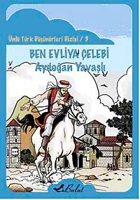 Ben Evliya Çelebi / Ünlü Türk Düşünürleri Dizisi 3