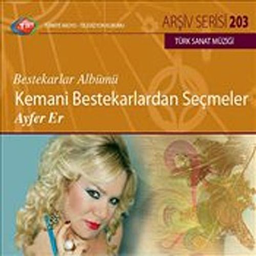 TRT Arşiv Serisi 203 / Ayfer Er - Kemani Bestekarlardan Seçmeler - Bestekarlar  Albümü