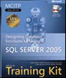 MCITP Self-Paced Training Kit (Exam 70-441): Designing Database Solutions by Using Microsoft SQL Server 2005
