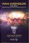 Maya Evrenbilimi M.S.2012: D&uuml;nyanın Sonu mu Yoksa Yeni Bir Başlangı&ccedil; mı