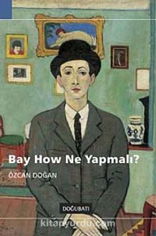 Bay How Ne Yapmalı? - Özcan Doğan