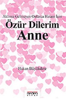 Özür Dilerim Anne & Aklıma Gelmeyen Onlarca Hatam İçin