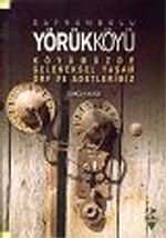 Safranbolu Yörükköyü: Köyümüzde Geleneksel Yaşam Örf ve Adetlerimiz