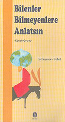 Bilenler Bilmeyenlere Anlatsın