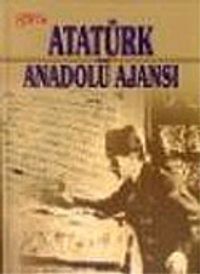 Atatürk ve Anadolu Ajansı