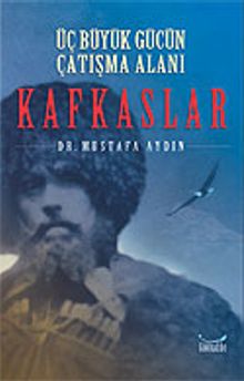 Üç Büyük Gücün Çatışma Alanı: Kafkaslar