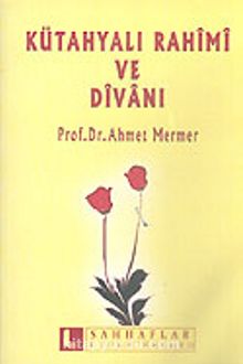 Kütahyalı Rahimi ve Divanı - Prof. Dr. Ahmet Mermer