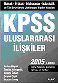 KPSS Uluslararası İlişkiler 2005/İktisat-Muhasebe-İstatistik ve Tüm Detaylarıyla Uluslararası İlişkiler Konuları A Grubu