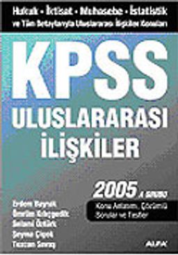 KPSS Uluslararası İlişkiler 2005/İktisat-Muhasebe-İstatistik ve Tüm Detaylarıyla Uluslararası İlişkiler Konuları A Grubu