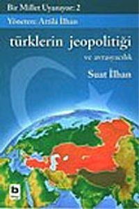 Bir Millet Uyanıyor! 2/Türklerin Jeopolitiği ve Avrasyacılık