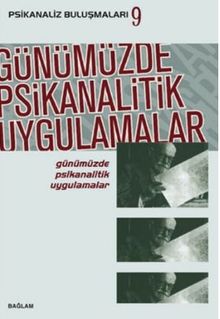 Psikanaliz Buluşmaları 9 Günümüzde Psikanalitik Uygulamalar