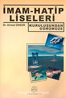 Kuruluşundan Günümüze İmam-Hatip Liseleri - Dr. Ahmet Ünsür