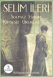 Solmaz Hanım Kimsesiz Okurlar İçin - Selim İleri