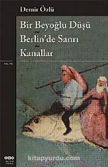Bir Beyoğlu Düşü / Berlin'de Sanrı / Kanallar - Demir Özlü