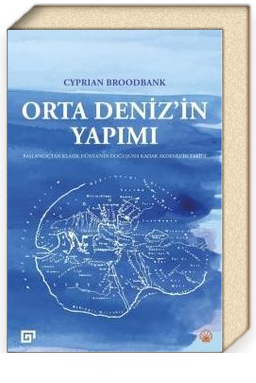 Orta Deniz’in Yapımı<br/>Başlangıçtan Klasik Dünya’nın Doğuşuna Kadar Akdeniz’in Tarihi