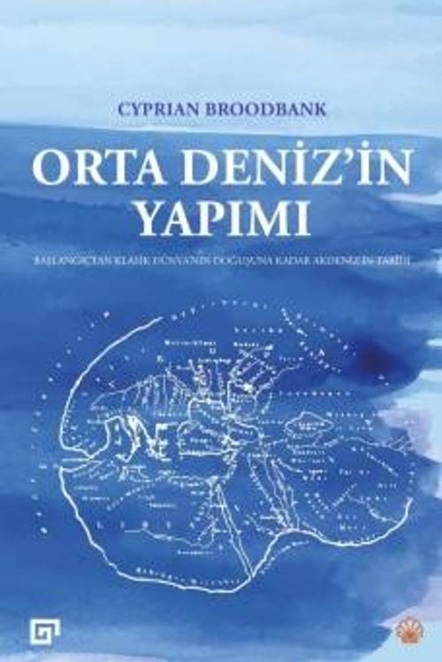 Orta Deniz'in Yapımı & Başlangıçtan Klasik Dünya'nın Doğuşuna Kadar Akdeniz'in Tarihi
